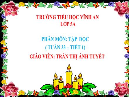 Bài giảng Tiếng Việt 5 (Tập đọc) - Tuần 33, Bài: Luật bảo vệ, chăm sóc và giáo dục trẻ em (tiết 1) - Trần Thị Ánh Tuyết