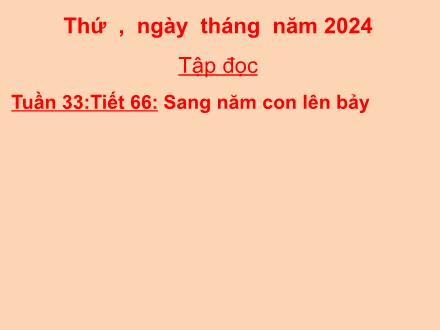 Bài giảng Tiếng Việt 5 (Tập đọc) - Tuần 33, Tiết 66: Sang năm con lên bảy
