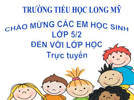 Bài giảng Tiếng Việt 5 (Tập làm văn) - Bài: Cấu tạo của bài văn tả người - Năm học 2021-2022 - Trường Tiểu học Long Mỹ