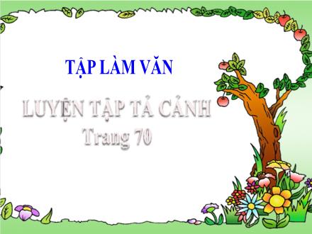 Bài giảng Tiếng Việt 5 (Tập làm văn) - Tuần 7, Bài: Luyện tập tả cảnh