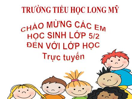 Bài giảng Tiếng Việt 5 - Tuần 11, Bài: Ôn tập - Năm học 2021-2022 - Trường Tiểu học Long Mỹ