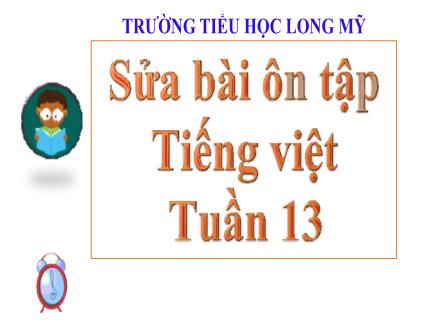 Bài giảng Tiếng Việt 5 - Tuần 13, Bài: Sửa bài ôn tập Tiếng Việt - Trường Tiểu học Long Mỹ