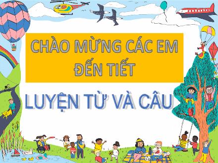Bài giảng Tiếng Việt Lớp 4 (Luyện từ và câu) - Bài: Mở rộng vốn từ Ý chí. Nghị lực - Năm học 2021-2022