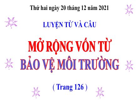 Bài giảng Tiếng Việt Lớp 5 (Luyện từ và câu) - Bài: Mở rộng vốn từ Bảo vệ môi trường - Năm học 2021-2022