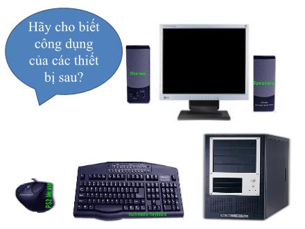 Bài giảng Tin học 10 - Bài: Giới thiệu về máy tính