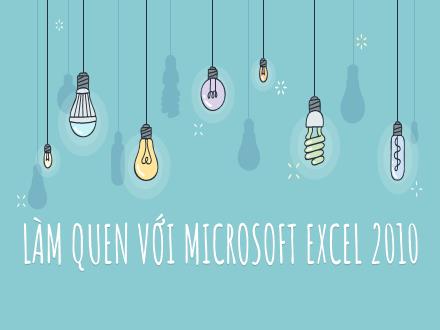 Bài giảng Tin học 11 - Bài: Làm quen với Microsoft Excel 2010
