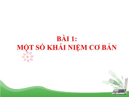 Bài giảng Tin học 12 - Bài 1: Một số khái niệm cơ bản