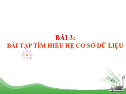 Bài giảng Tin học 12 - Bài 3: Bài tập tìm hiểu hệ cơ sở dữ liệu