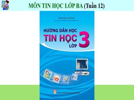 Bài giảng Tin học 3 - Tuần 12, Bài 5: Sao chép, di chuyển chi tiết tranh vẽ