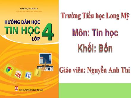 Bài giảng Tin học 4 - Tuần 1+2 - Nguyễn Anh Thi