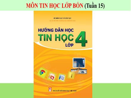 Bài giảng Tin học 4 - Tuần 15: Ôn tập học kì I