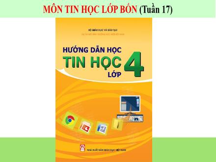 Bài giảng Tin học 4 - Tuần 17: Ôn tập học kì I