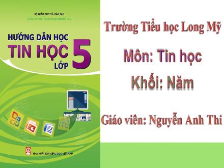 Bài giảng Tin học 5 - Tuần 1+2: Ôn tập - Nguyễn Anh Thi