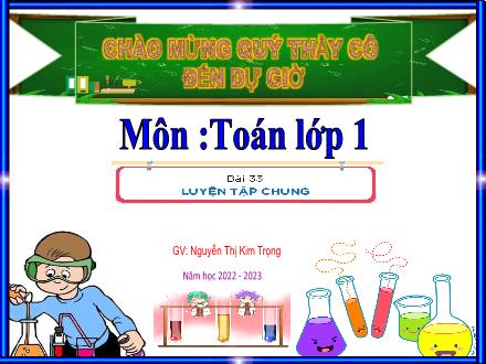 Bài giảng Toán 1 - Bài 33: Luyện tập chung - Năm học 2022-2023 - Nguyễn Thị Kim Trọng
