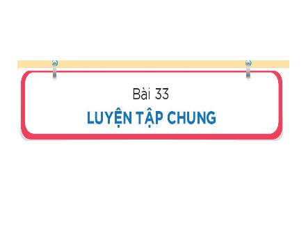 Bài giảng Toán 1 - Bài 33: Luyện tập chung