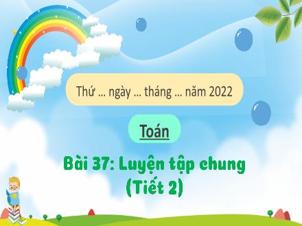 Bài giảng Toán 1 - Bài 37: Luyện tập chung (Tiết 2)