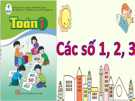 Bài giảng Toán 1 Sách Cánh diều - Bài 3: Các số 1, 2, 3