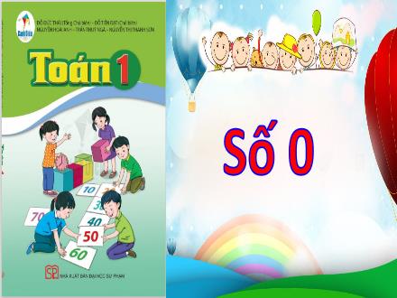 Bài giảng Toán 1 Sách Cánh diều - Bài 6: Số 0