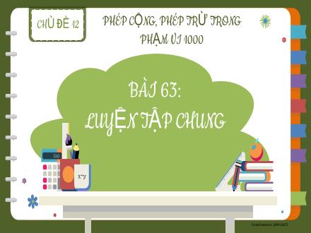 Bài giảng Toán 2 - Chủ đề 12: Phép cộng, phép trừ trong phạm vi 1000 - Bài 63: Luyện tập chung