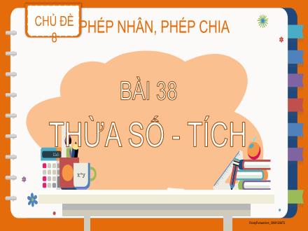 Bài giảng Toán 2 - Chủ đề 8: Phép nhân, phép chia - Bài 38: Thừ số, tích