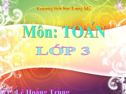 Bài giảng Toán 3 - Bài: Bảng nhân 6 - Năm học 2021-2022 - Lê Hoàng Trung