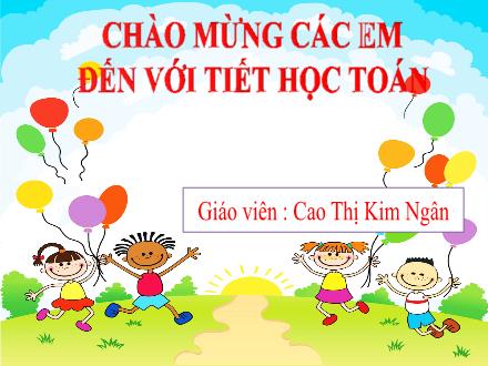 Bài giảng Toán 3 - Bài: Chia số có hai chữ số cho số có một chữ số - Cao Thị Kim Ngân
