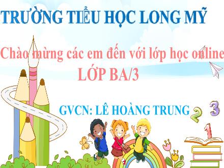 Bài giảng Toán 3 - Bài: Cộng các số có ba chữ số (Có nhớ một lần) - Lê Hoàng Trung