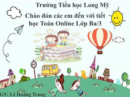 Bài giảng Toán 3 - Bài: Gấp một số lên nhiều lần - Năm học 2021-2022 - Lê Hoàng Trung