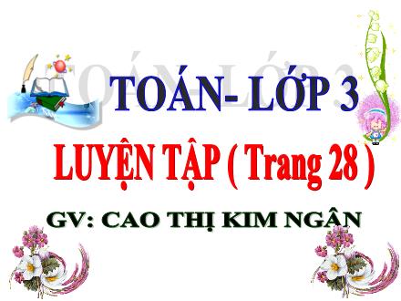 Bài giảng Toán 3 - Bài: Luyện tập Chia số có hai chữ số cho số có một chữ số - Cao Thị Kim Ngân