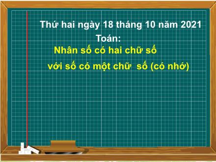 Bài giảng Toán 3 - Bài: Nhân số có hai chữ số với số có một chữ số (Có nhớ) - Năm học 2021-2022 - Lê Hoàng Trung