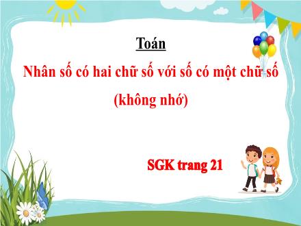 Bài giảng Toán 3 - Bài: Nhân số có hai chữ số với số có một chữ số (Không nhớ)