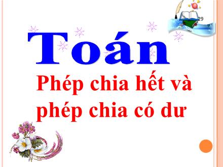 Bài giảng Toán 3 - Bài: Phép chia hết và phép chia có dư