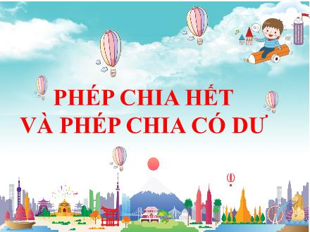 Bài giảng Toán 3 - Tuần 6, Bài: Phép chia hết và phép chia có dư - Trần Thành Trung