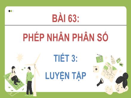 Bài giảng Toán 4 - Bài 63: Phép nhân phân số (Tiết 3)