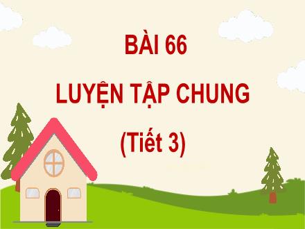 Bài giảng Toán 4 - Bài 66: Luyện tập chung (Tiết 3)