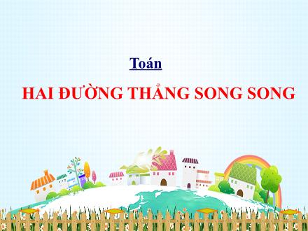 Bài giảng Toán 4 - Bài: Hai đường thẳng song song