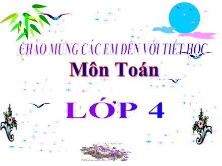 Bài giảng Toán 4 - Tuần 6, Bài: Phép cộng