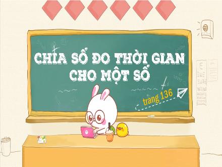 Bài giảng Toán 5 - Bài 58: Chia số đo thời gian cho một số