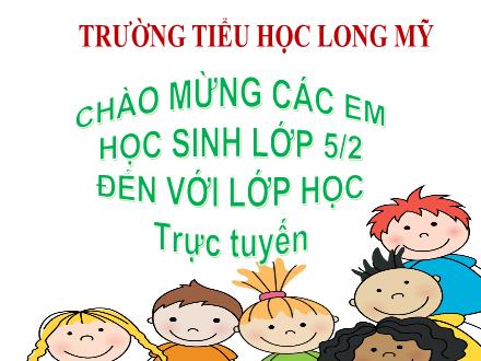 Bài giảng Toán 5 - Bài: Cộng hai số thập phân - Năm học 2021-2022 - Trường Tiểu học Long Mỹ