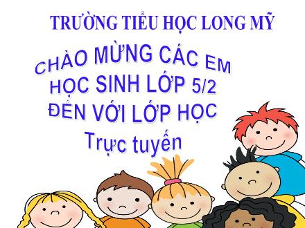 Bài giảng Toán 5 - Bài: Luyện tập Cộng hai số thập phân - Năm học 2021-2022 - Trường Tiểu học Long Mỹ