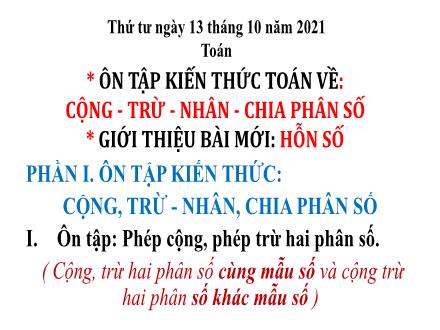 Bài giảng Toán 5 - Bài: Ôn tập kiến thức Toán về Cộng, trừ, nhân, chia phân số. Giới thiệu bài mới Hỗ số - Năm học 2021-2022