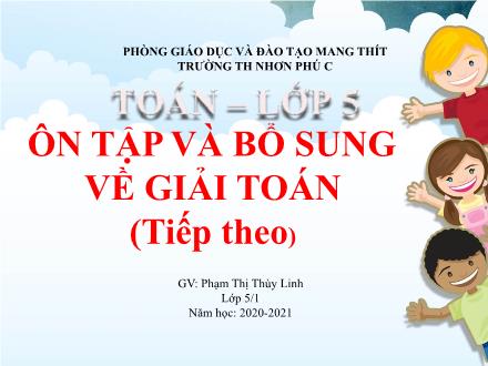 Bài giảng Toán 5 - Bài: Ôn tập và bổ sung về giải toán (Tiếp theo) - Năm học 2020-2021 - Phạm Thị Thùy Linh