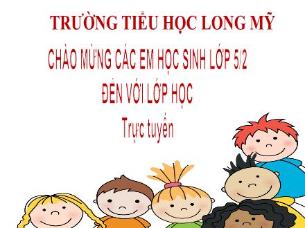 Bài giảng Toán 5 - Bài: Số thập phân bằng nhau. So sánh hai số thập phân - Năm học 2021-2022 - Trường Tiểu học Long Mỹ