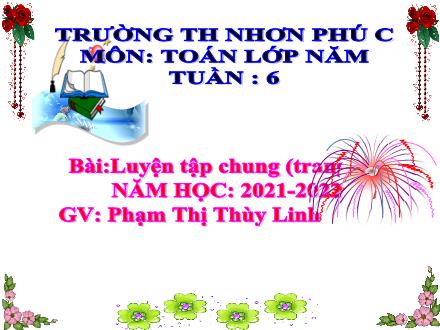 Bài giảng Toán 5 - Tuần 6, Bài: Luyện tập - Năm học 2021-2022 - Trường Tiểu học Nhơn Phú C