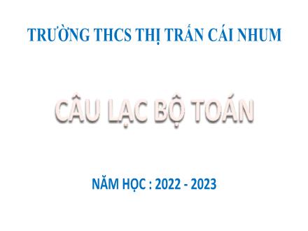 Bài giảng Toán 9 - Bấm máy tính để bỏ giá trị tuyệt đối. Bấm máy rút gọn. Bấm máy tìm nghiệm phương trình bậc nhất. Tìm tỉ số lượng giác. Tìm góc nhọn - Năm học 2022-2023 - Trường THCS Thị trấn Cái Nhum
