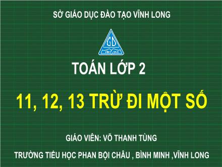 Bài giảng Toán Lớp 2 (Chân trời sáng tạo) - Bài: 11, 12, 13 trừ đi một số - Võ Thanh Tùng