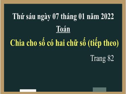 Bài giảng Toán Lớp 4 - Bài: Chia cho số có hai chữ số (Tiếp theo) - Năm học 2021-2022