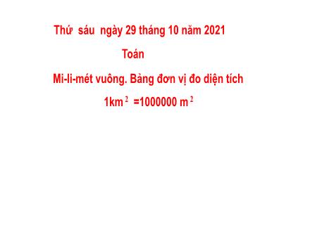 Bài giảng Toán Lớp 5 - Bài: Milimet vuông. Bảng đơn vị đo diện tích - Năm học 2021-2022