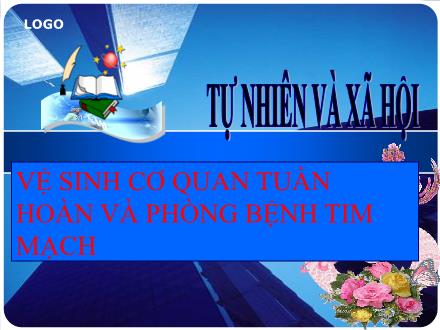 Bài giảng Tự nhiên & Xã hội 3 - Bài: Vệ sinh cơ quan tuần hoàn và phòng bệnh tim mạch