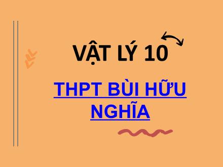 Bài giảng Vật lí 10 - Phần 1: Cơ học - Chương 1: Động học chất điểm - Trường THPT Bùi Hữu Nghĩa